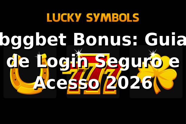 bggbet Bonus: Guia de Login Seguro e Acesso 2026 🚀