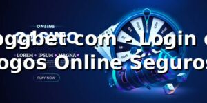 bggbet com - Login e Jogos Online Seguros